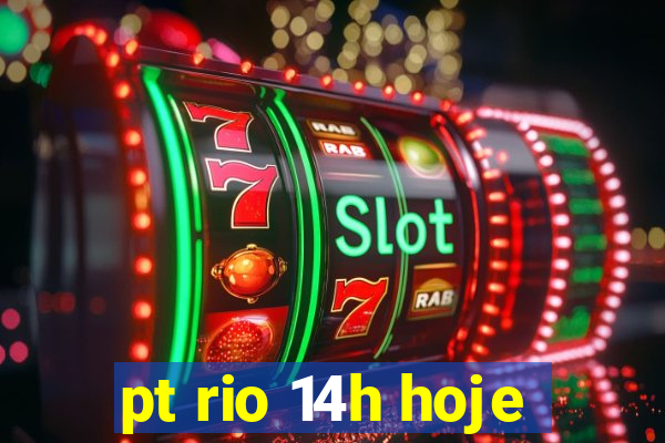 pt rio 14h hoje